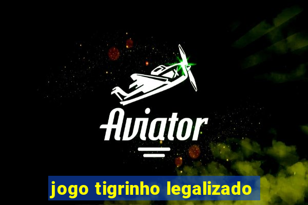 jogo tigrinho legalizado